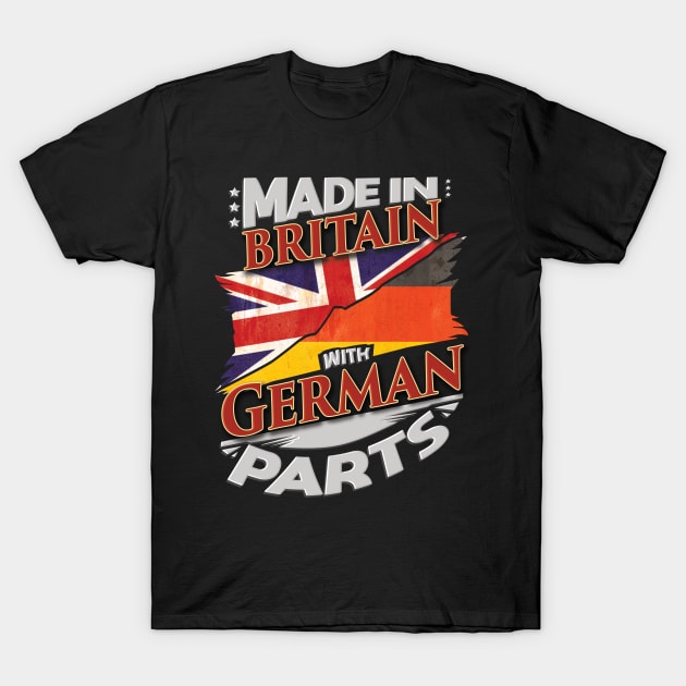 Made In Britain With German Parts - Gift for German From Germany T-Shirt by Country Flags